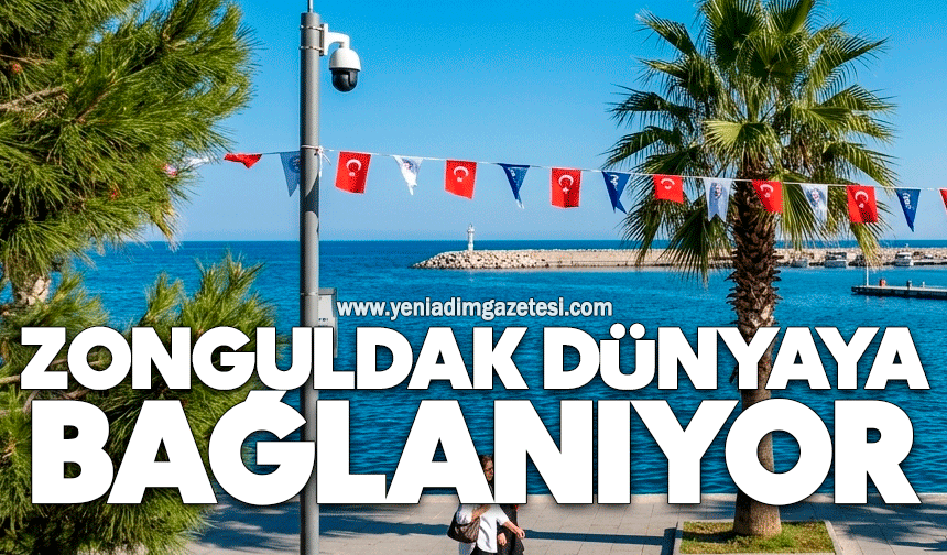 Zonguldak Dünyaya bağlanıyor
