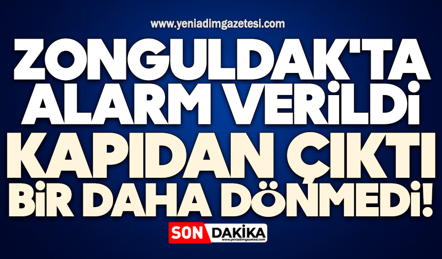Kapıdan çıktı bir daha dönmedi! Zonguldak'ta alarm verildi
