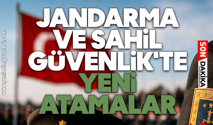 Jandarma ve Sahil Güvenlik'te yeni atamalar
