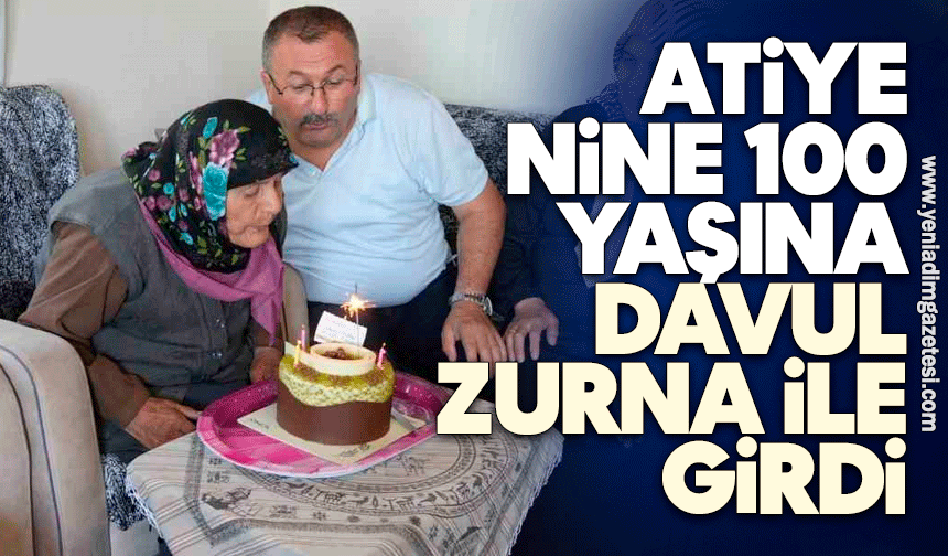 Atiye nine 100 yaşına davul zurna ile girdi