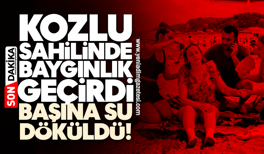 Kozlu sahilinde baygınlık geçirdi: Başına su döküldü!