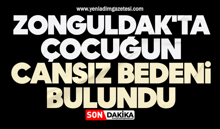 Zonguldak'ta çocuğun cansız bedeni bulundu