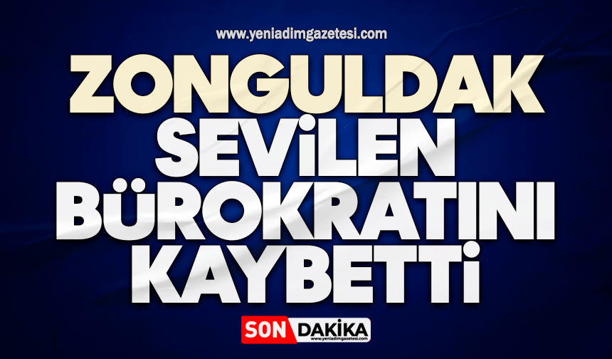 Zonguldak sevilen bürokratını kaybetti