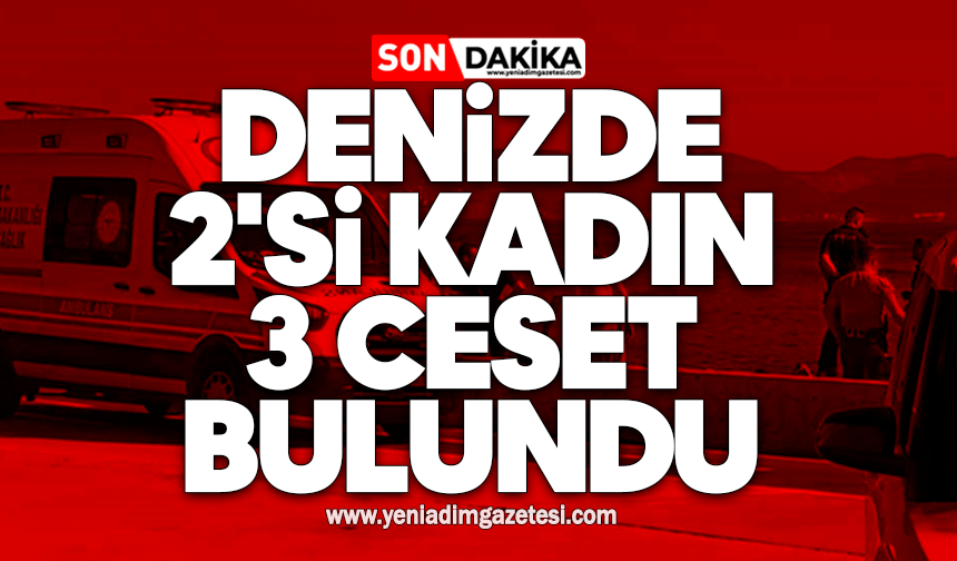Denizde 2'si kadın 3 ceset bulundu