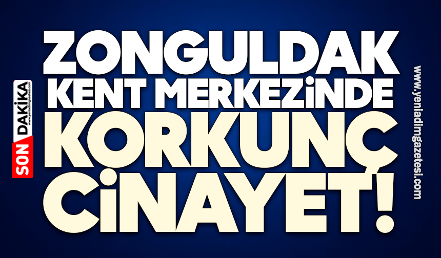 Zonguldak kent merkezinde korkunç cinayet!