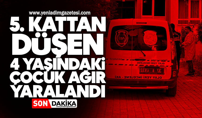 5. kattan düşen 4 yaşındaki çocuk ağır yaralandı