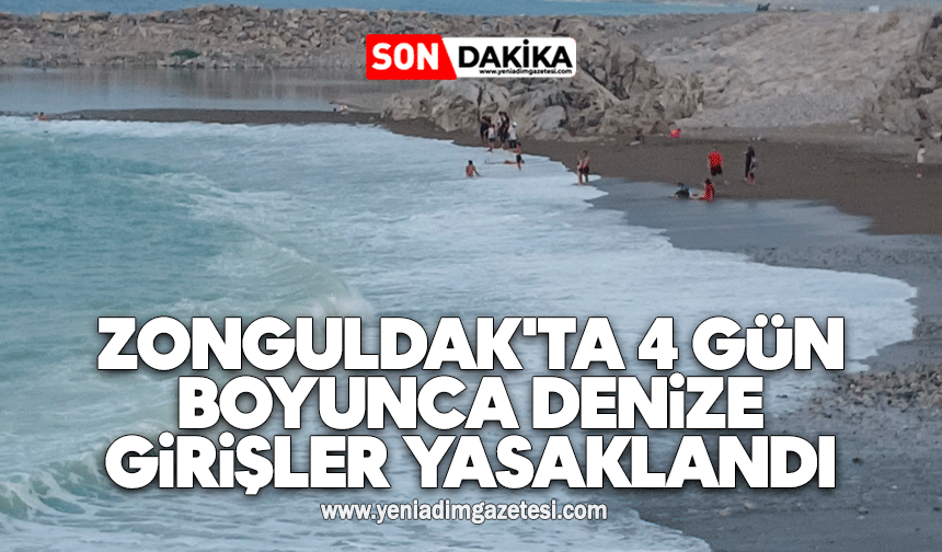 Zonguldak'ta 4 gün boyunca denize girişler yasaklandı