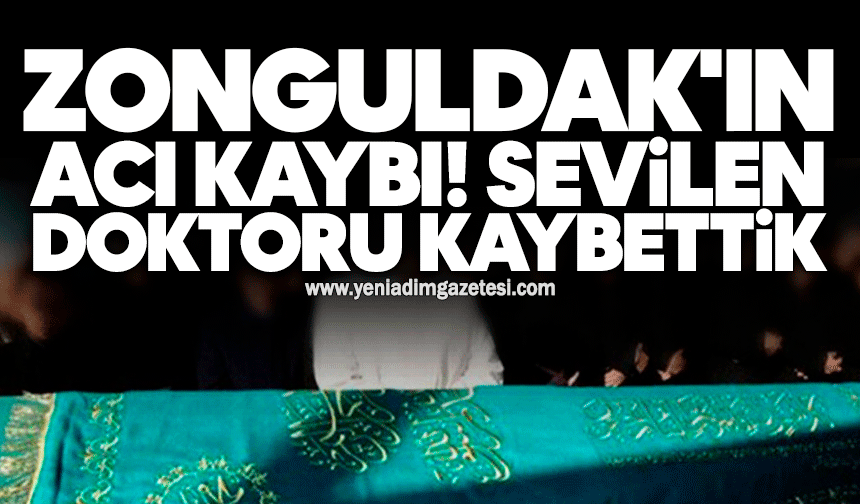 Zonguldak'ın acı kaybı: Sevilen doktoru kaybettik