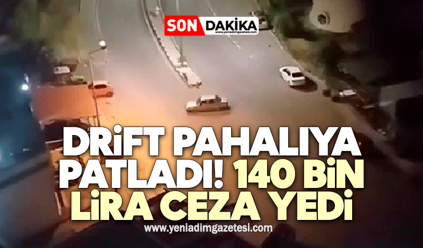 Drift pahalıya patladı: 140 bin lira ceza yedi