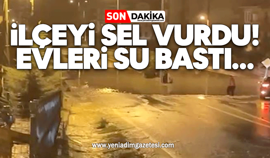 İlçeyi sel vurdu! Evleri su bastı...