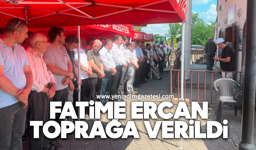 Fatime Ercan toprağa verildi
