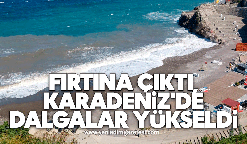 Fırtına çıktı, Karadeniz'de dalgalar yükseldi