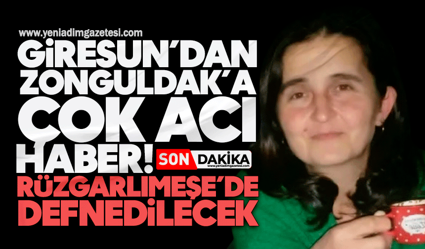Giresun’dan Zonguldak’a çok acı haber: Rüzgarlımeşe’de defnedilecek