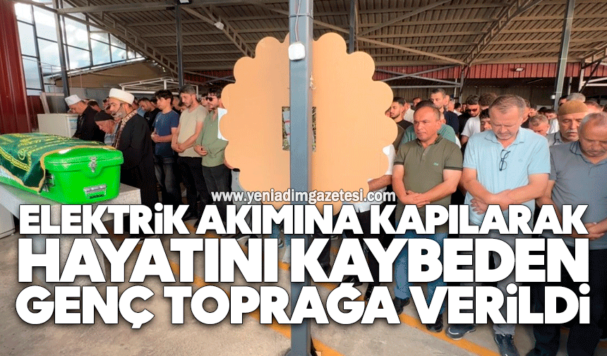 Elektrik akımına kapılarak hayatını kaybeden genç toprağa verildi