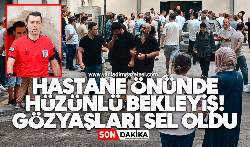Hastane önünde hüzünlü bekleyiş: Gözyaşları sel oldu
