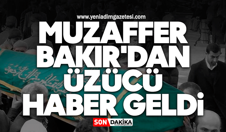 Muzaffer Bakır'dan üzücü haber geldi