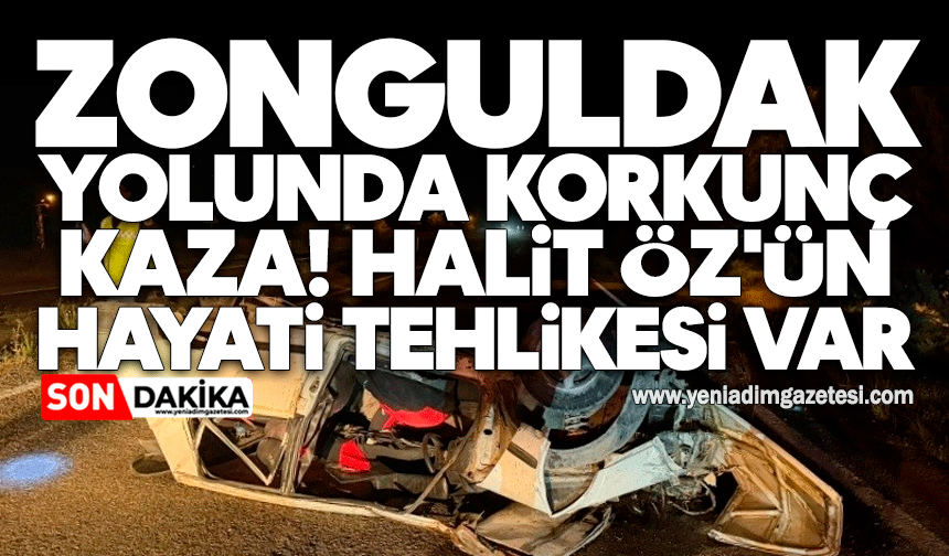 Zonguldak yolunda korkunç kaza! Halit Öz'ün hayati tehlikesi var
