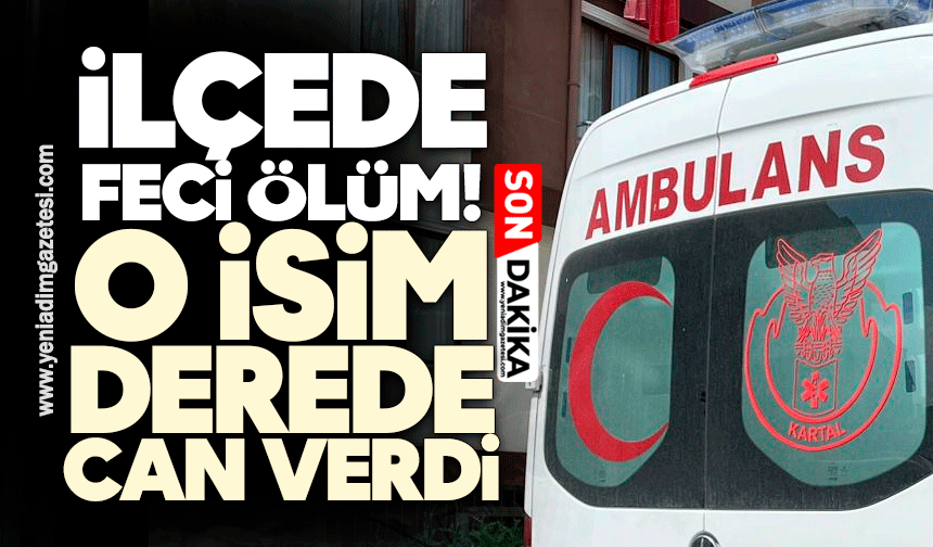 İlçede feci ölüm! O isim derede can verdi...