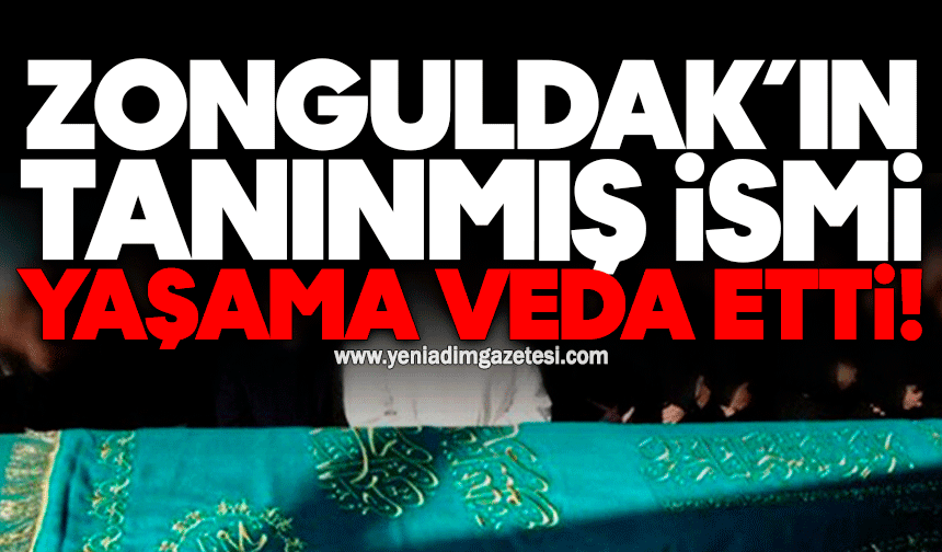 Zonguldak'ın tanınmış ismi yaşama veda etti