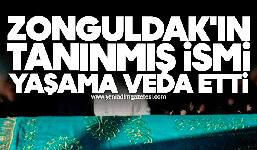 Zonguldak'ın tanınmış ismi yaşama veda etti