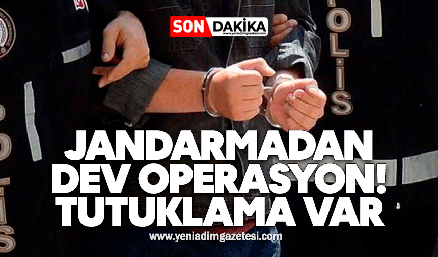 Jandarmadan dev operasyon! Tutuklama var