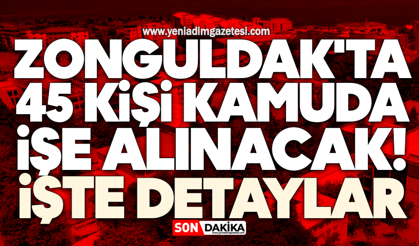 Zonguldak'ta 45 kişi kamuda işe alınacak! Detaylar belli oldu