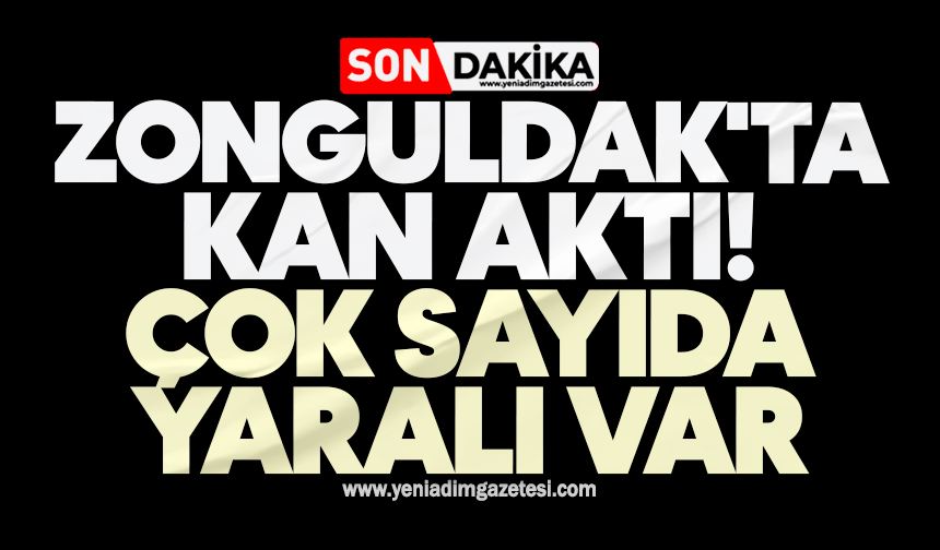 Zonguldak'ta kan aktı! Çok sayıda yaralı var