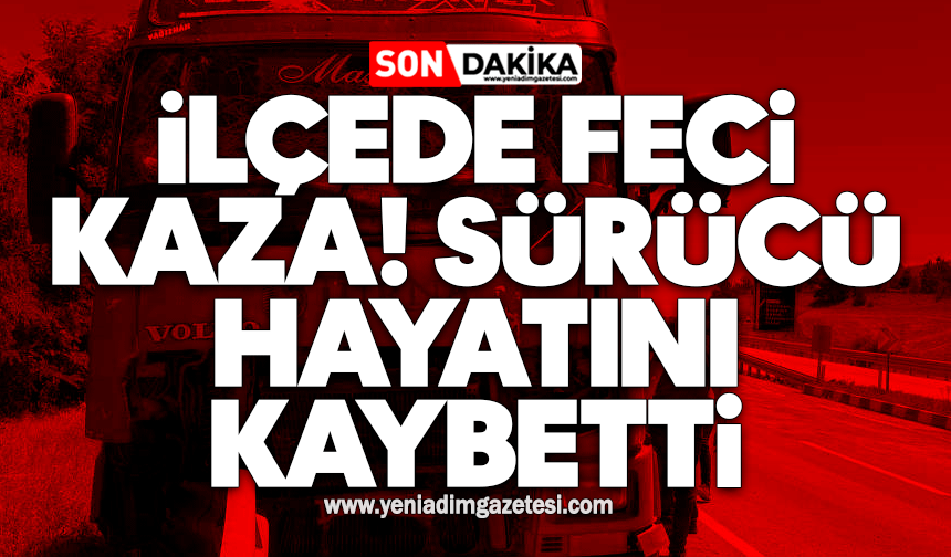 İlçede feci kaza! Sürücü hayatını kaybetti