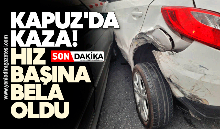 Kapuz'da kaza! Hız başına bela oldu