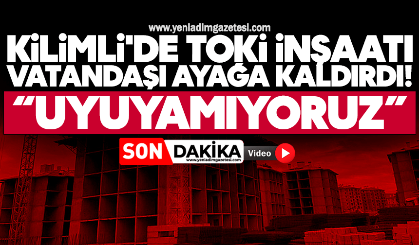 Kilimli'de TOKİ inşaatı vatandaşı ayağa kaldırdı! Uyuyamıyoruz