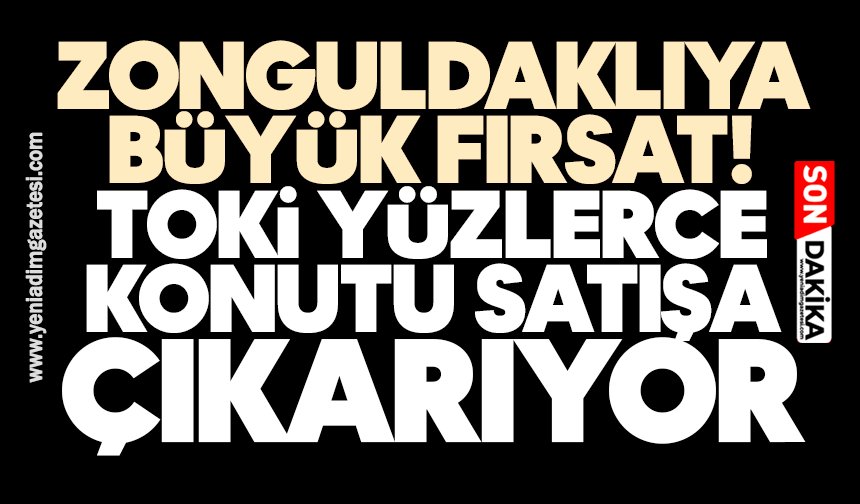 Zonguldaklıya büyük fırsat! TOKİ yüzlerce konutu satışa çıkarıyor