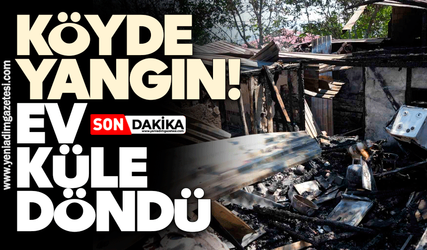 Köyde yangın! Ev küle döndü