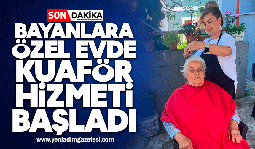 Bayanlara özel evde kuaför hizmeti başladı