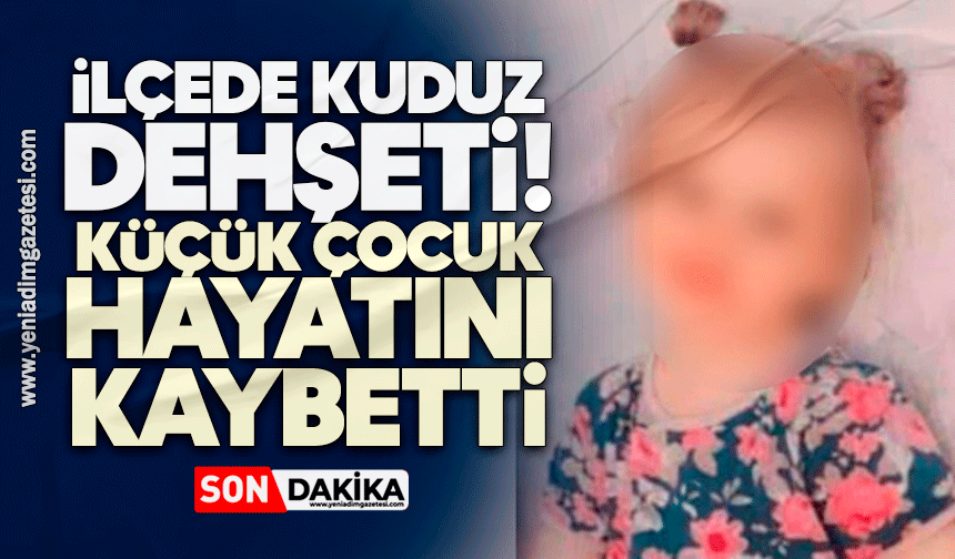 İlçede kuduz dehşeti! Küçük çocuk hayatını kaybetti