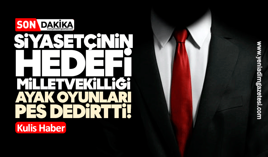 Siyasetçinin hedefi milletvekilliği: Ayak oyunları pes dedirtti!