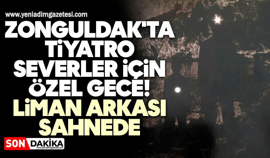 Zonguldak'ta tiyatro severler için özel gece! Liman Arkası sahnede