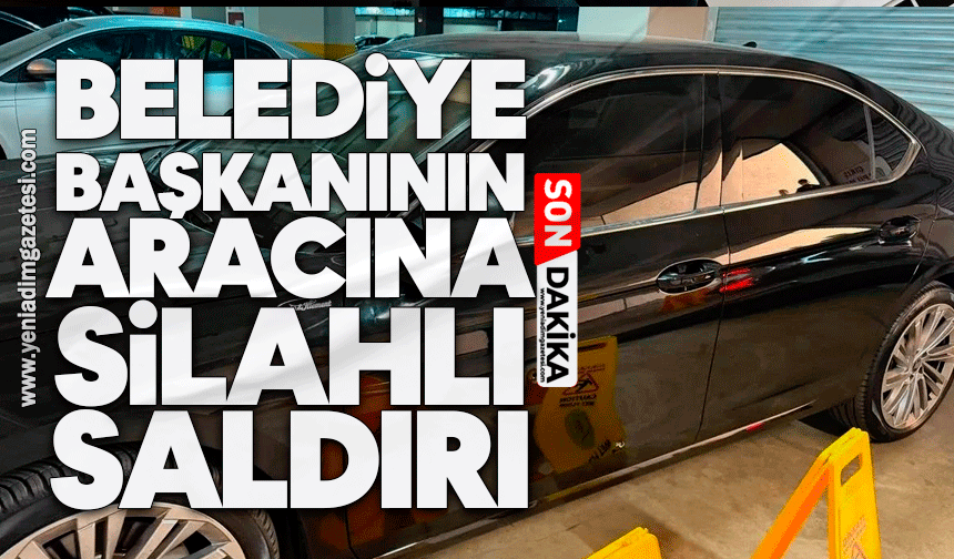 Belediye Başkanının aracına silahlı saldırı