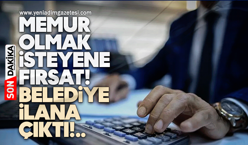 Memur olmak isteyene fırsat! Belediye ilana çıktı