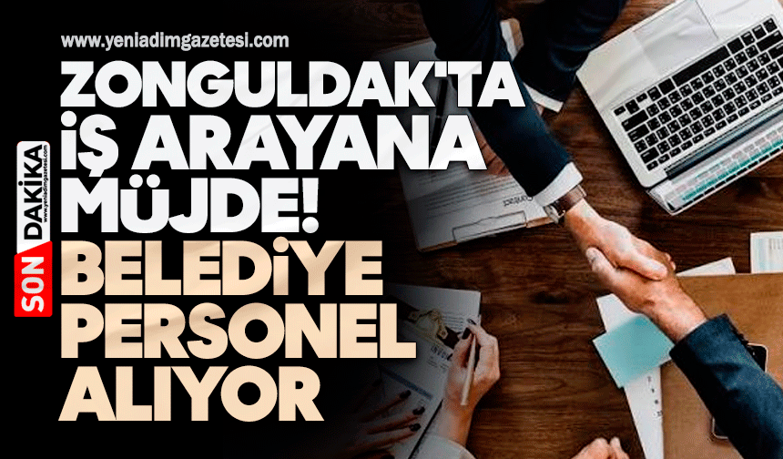 Zonguldak'ta iş arayana müjde! Belediye personel alıyor