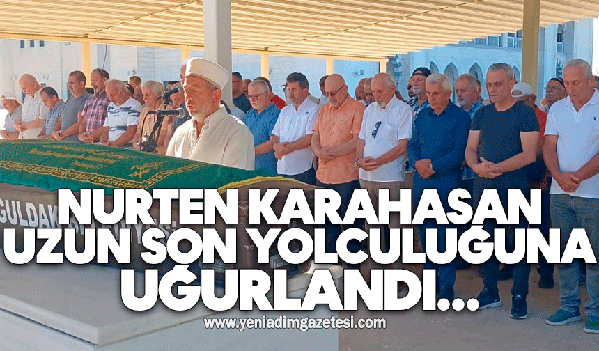 Nurten Karahasan Uzun son yolculuğuna uğurlandı