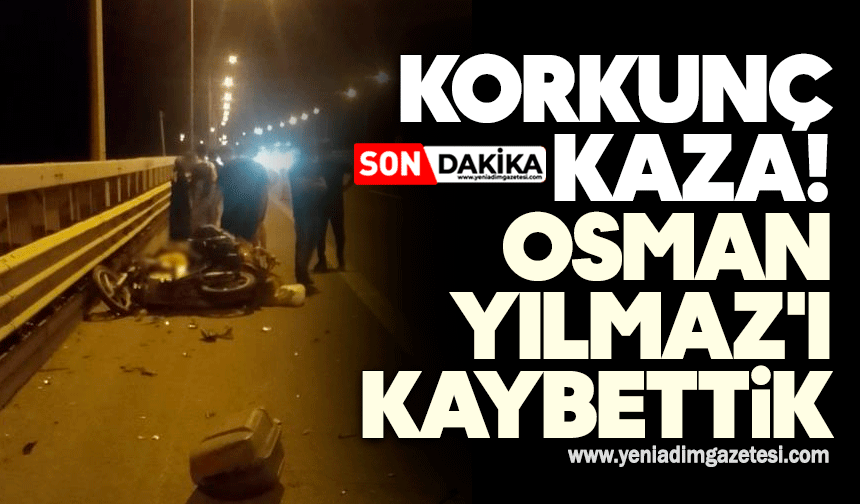 Korkunç kaza! Osman Yılmaz'ı kaybettik