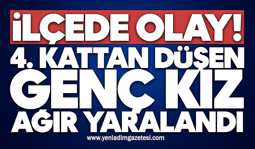 İlçede olay: 4. kattan düşen genç kız ağır yaralandı