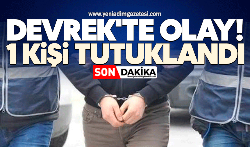 Devrek'te olay! 1 kişi tutuklandı