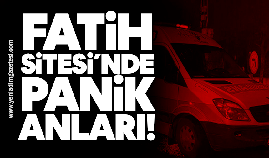 Fatih Sitesi’nde panik anları: Ekipler müdahale etti