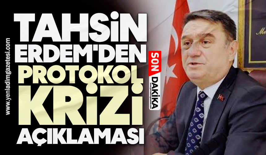 Tahsin Erdem'den protokol krizi açıklaması