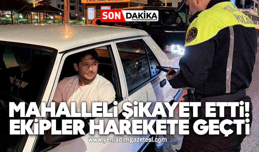 Mahalleli şikayet etti, polis ekipleri harekete geçti