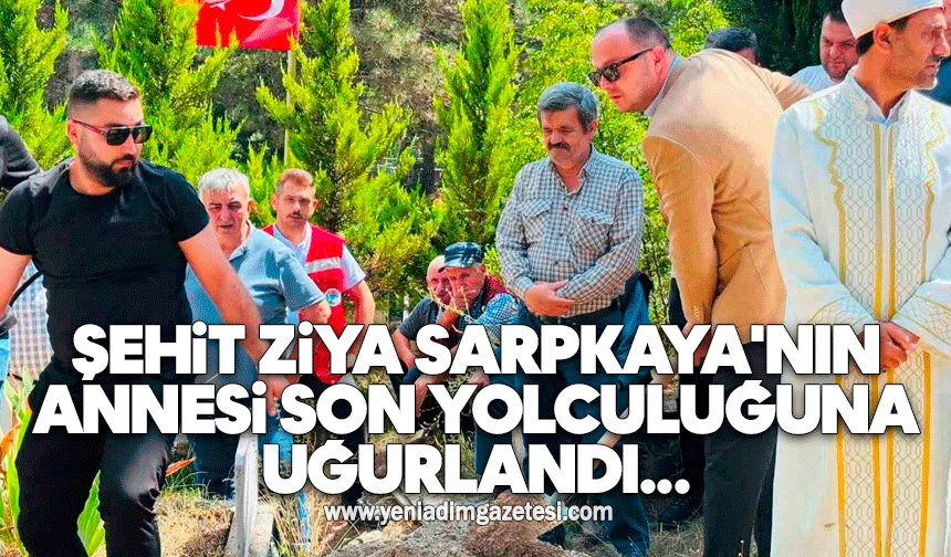 Şehit Ziya Sarpkaya'nın annesi son yolculuğuna uğurlandı