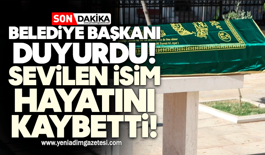Belediye Başkanı duyurdu: Sevilen isim hayatını kaybetti!