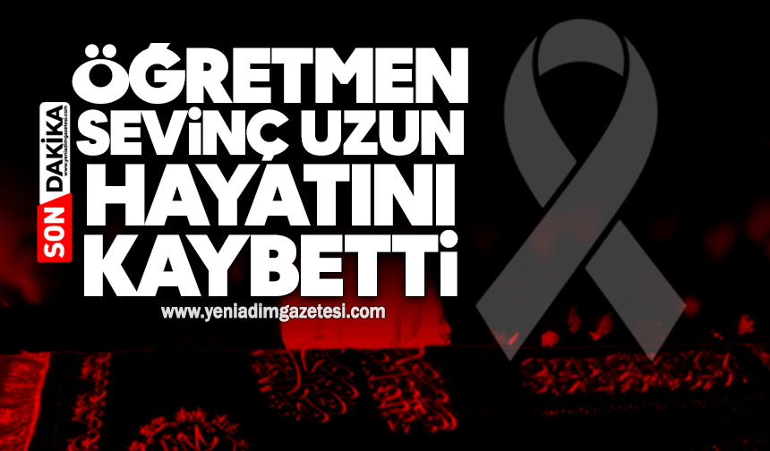 Öğretmen Sevinç Uzun hayatını kaybetti