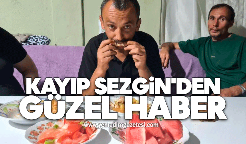 Kayıp Sezgin'den güzel haber